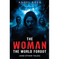 The Woman The World Forgot (And Other Tales)