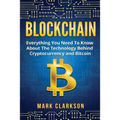 Blockchain: Everything You Need To Know About The Technology Behind Cryptocurrency And Bitcoin