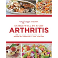 Eating Well to Fight Arthritis: 200 Easy Recipes and Practical Tips to Help Reduce Inflammation and Ease Symptoms