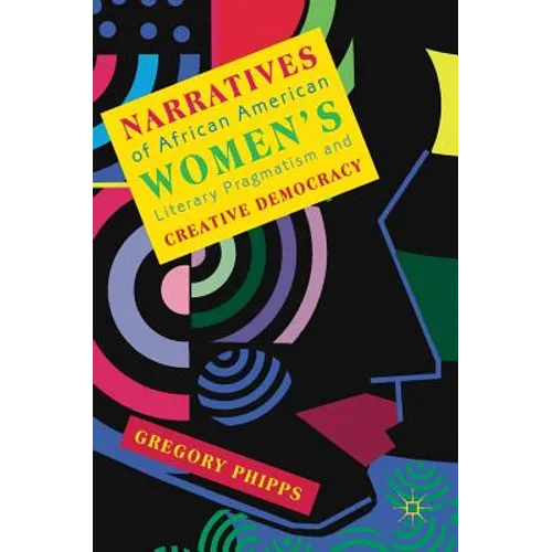 Narratives of African American Women's Literary Pragmatism and Creative Democracy
