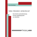 Studium - Referendariat - Und Dann Burn-Out?: Eine Kritische Auseinandersetzung Mit Dem Ausbildungssystem Von Lehrkraften
