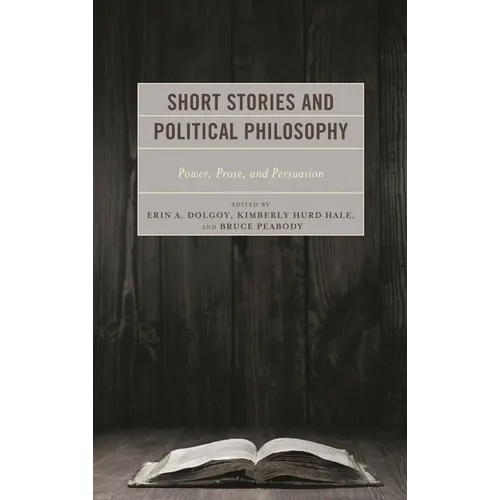 Short Stories and Political Philosophy: Power, Prose, and Persuasion