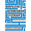 Manipulating Authoritarian Citizenship: Security, Development, and Local Membership in China
