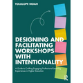 Designing and Facilitating Workshops with Intentionality: A Guide to Crafting Engaging Professional Learning Experiences in Higher Education