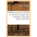 Méthodes Nouvelles Et Faciles de Calculer Les Progressions Génératrices Pour Former Les: Puissances Et Extraire Leurs Racines, de Multiplier Et de Div