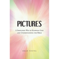 Pictures: A Simplified Way of Knowing God and Understanding the Bible