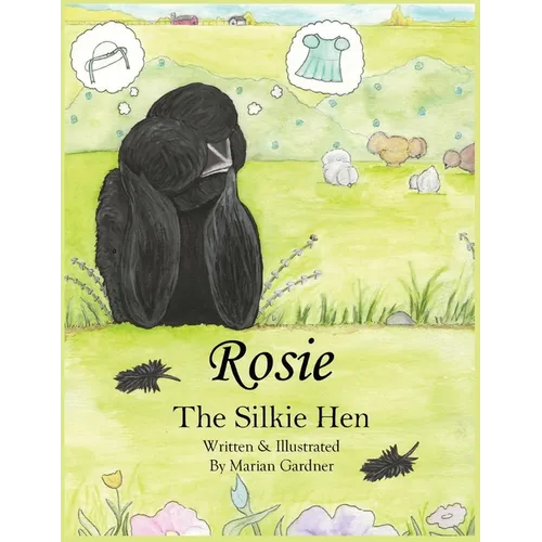 Rosie the Silkie Hen: A Creative Silkie Chicken Story About Friendship, Imagination, and Being Unique