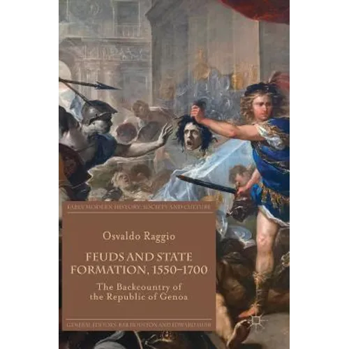 Feuds and State Formation, 1550-1700: The Backcountry of the Republic of Genoa