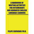 A Handbook of Writing Activities for Intermediate and Advanced English Language Learners
