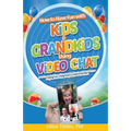 How to Have Fun with Kids and Grandkids Using Video Chat: A Guide to Building Close Family Bonds with Chat Apps: Skype, FaceTime, Google Duo and Faceb