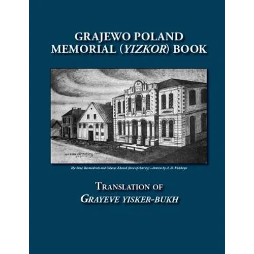 Grajewo Poland Memorial (Yizkor) Book: Translation of Grayeve Yisker-Bukh
