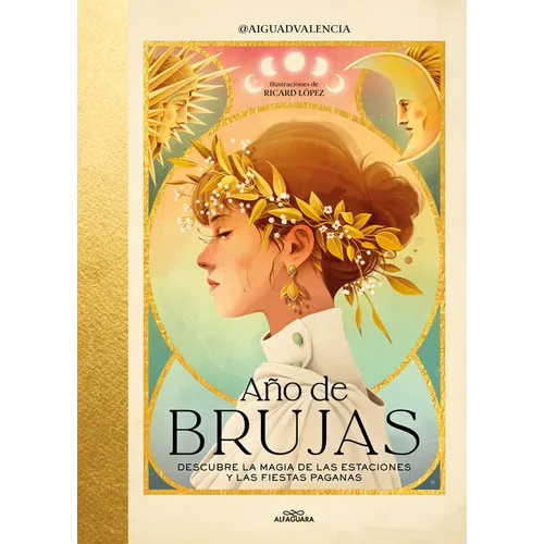 Año de Brujas. Descubre La Magia de Las Estaciones Y Las Fiestas Paganas / Year of Witches