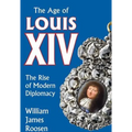 Age of Louis XIV: The Rise of Modern Diplomacy