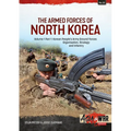 The Armed Forces of North Korea Volume 1 Part 1: Korean People's Army Ground Forces Organisation, Strategy and Infantry