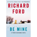 Be Mine: A Frank Bascombe Novel