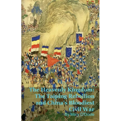 The Heavenly Kingdom: The Taiping Rebellion and China's Bloodiest Civil War