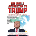 The World According to Trump: Volume I - Democrats, Elections, and More: The President's Own Comments, Remarks, and Tweets, Categorized by Subject