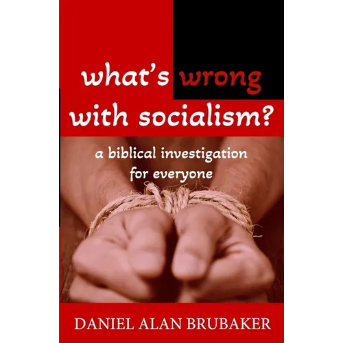 What's Wrong With Socialism: A Biblical Investigation for Everyone