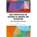 New Perspectives on Goffman in Language and Interaction: Body, Participation and the Self