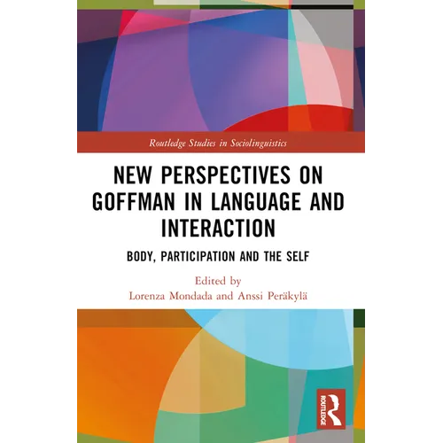 New Perspectives on Goffman in Language and Interaction: Body, Participation and the Self