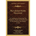 The Celestial Worlds Discovered: Or Conjectures Concerning The Inhabitants, Plants And Productions Of The Worlds In The Planets (1722)