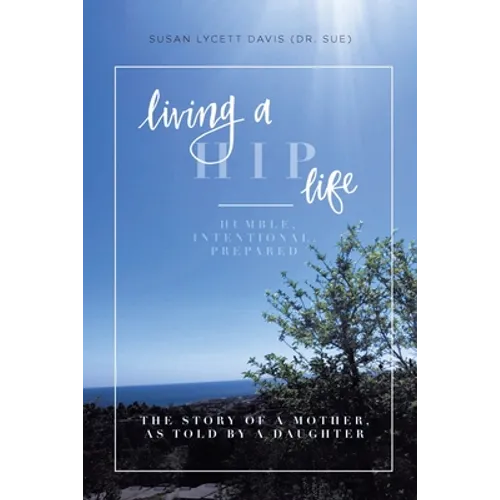 Living a HIP Life - Humble, Intentional, Prepared: The Story of a Mother, as Told by a Daughter