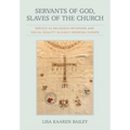 Servants of God, Slaves of the Church: Service as Religious Metaphor and Social Reality in Early Medieval Europe