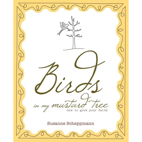 Birds in My Mustard Tree: How to Grow Your Faith