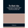 The Atlantic Index; A List Of Articles With Names Of Authors Appended, Published In The Atlantic Monthly From Its Establishment In 1857 To The Close O