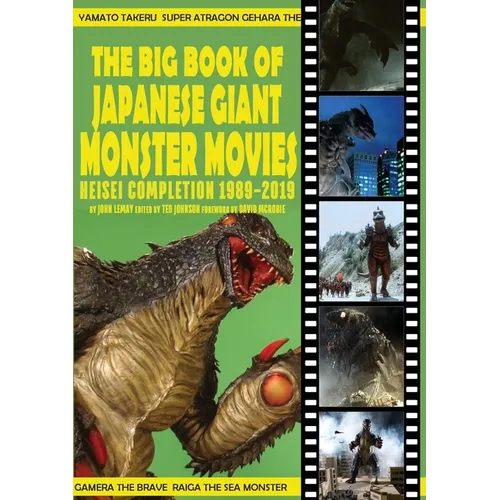 The Big Book of Japanese Giant Monster Movies: Heisei Completion (1989-2019)