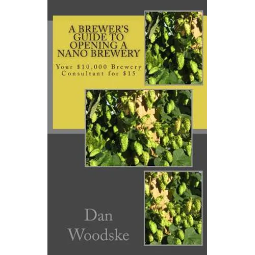 A Brewer's Guide to Opening a Nano Brewery: Your $10,000 Brewery Consultant for $15