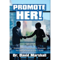 Promote Her!: Strategies for Executives to Promote the Best Women to the C-Suite