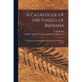 A Catalogue of the Fossils of Indiana [microform]: Accompanied by a Bibliography of the Literature Relating to Them