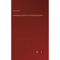A Dictionary of Roman and Greek Antiquities