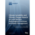 Climate Variability and Climate Change Impacts on Land Surface, Hydrological Processes and Water Management