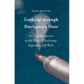 Looking Through Duchamp's Door: Art and Perspective in the Work of Duchamp, Sugimoto and Jeff Wall