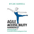 Agile Accessibility Handbook: A Practical Guide to Accessible Software Development at Scale
