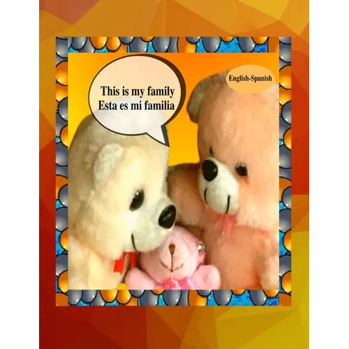 This is my family Esta es mi familia (English-Spanish): A bilingual English Spanish children's colourful family photo book and beginner book for learn