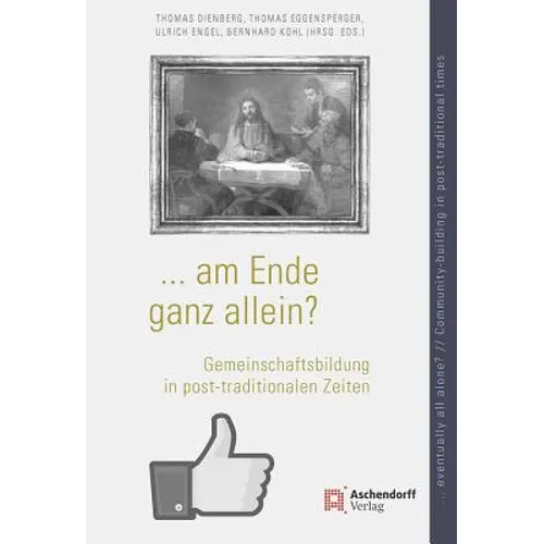 ... Am Ende Ganz Allein? / ... Eventually All Alone?: Gemeinschaftsbildung in Post-Traditionalen Zeiten / Community-Building in Post-Traditional Times