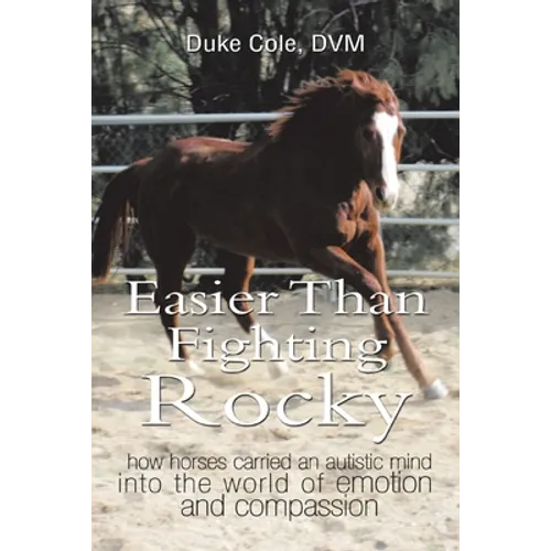 Easier Than Fighting Rocky: How Horses Carried an Autistic Mind into the World of Emotion and Compassion