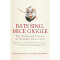 Bats Sing, Mice Giggle: The Surprising Science of Animals' Inner Lives