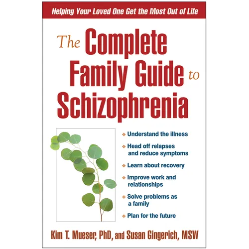 The Complete Family Guide to Schizophrenia: Helping Your Loved One Get the Most Out of Life