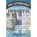 The Affordable Immortal: Maybe You Can Beat Death and Taxes