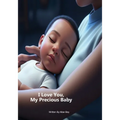 I love you, my precious baby.