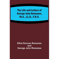 The Life and Letters of George John Romanes, M.A., LL.D., F.R.S.