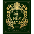 The Spirit of Botany: Aromatic Recipes and Rituals