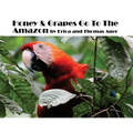 Honey & Grapes Go To The Amazon