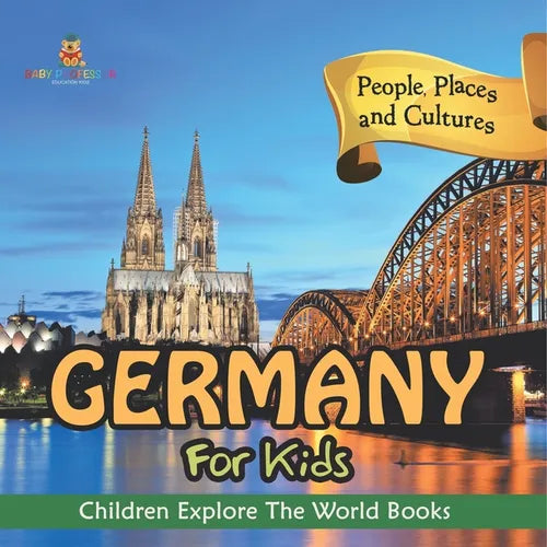 Germany For Kids: People, Places and Cultures - Children Explore The World Books
