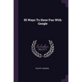 55 Ways To Have Fun With Google