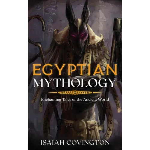 Egyptian Mythology: Enchanting Tales of the Ancient World